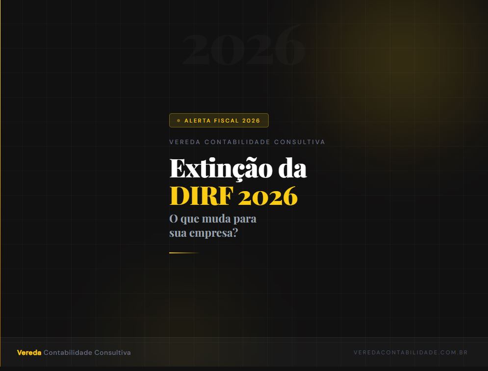 Imagem de capa com fundo preto e texto em branco e amarelo escrito: Extinção da DIRF 2026 – O que muda para sua empresa? Vereda Contabilidade Consultiva
