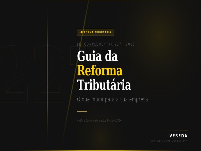Imagem de capa do artigo sobre a Lei Complementar 227/2026 com o título Guia da Reforma Tributária, em fundo preto com destaque em amarelo, identidade visual da Vereda Contabilidade Consultiva.