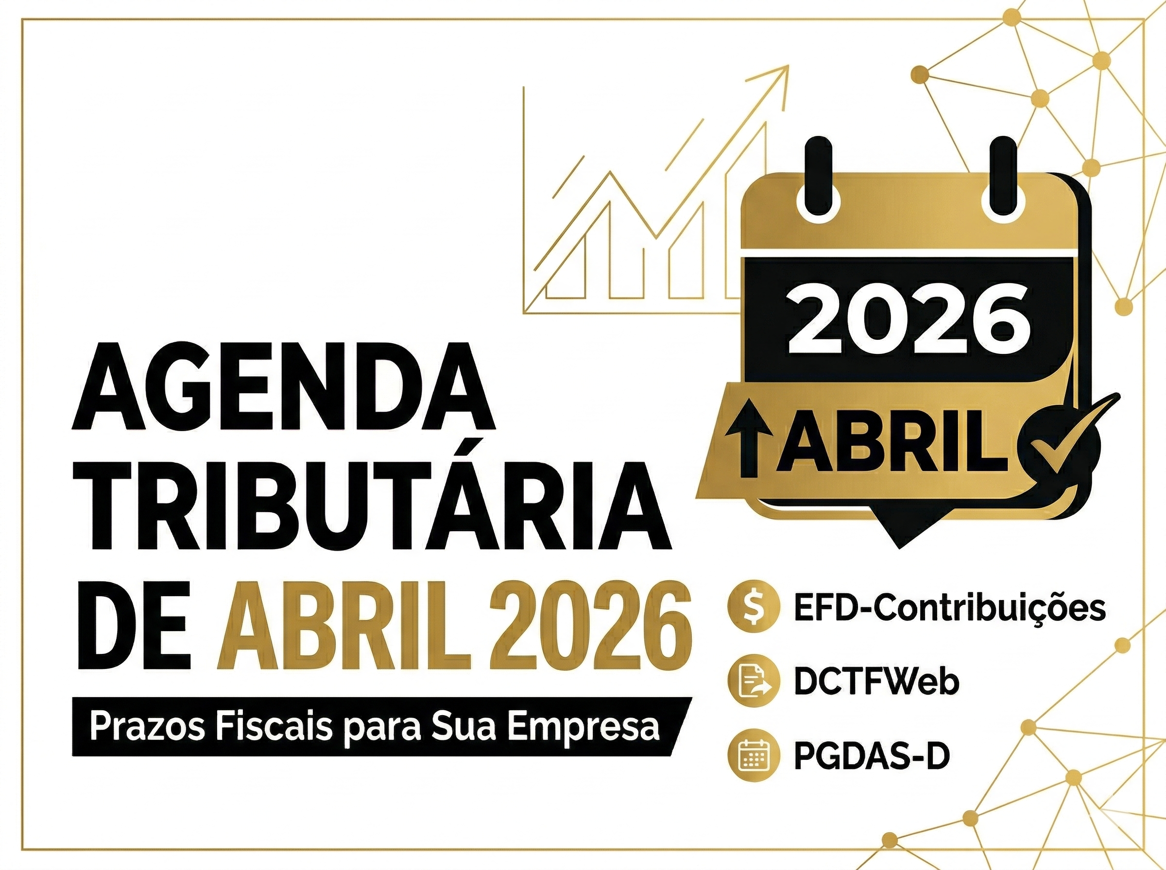 Infográfico da Agenda Tributária de Abril 2026 com ícone de calendário dourado e preto, destacando prazos como EFD-Contribuições, DCTFWeb e PGDAS-D sobre fundo branco.